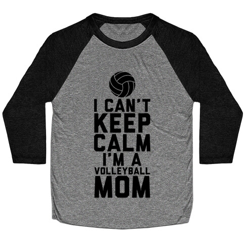 I Can't Keep Calm, I'm A Volleyball Mom Baseball Tee