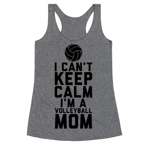 I Can't Keep Calm, I'm A Volleyball Mom Racerback Tank Top