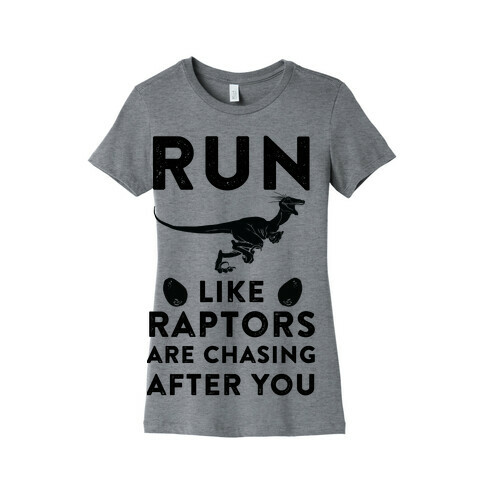Run Like Raptors Are Chasing After You Womens T-Shirt