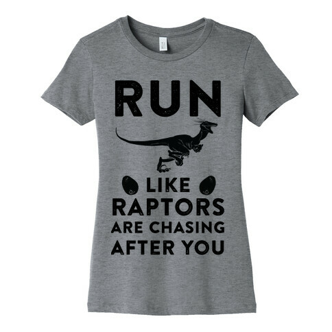 Run Like Raptors Are Chasing After You Womens T-Shirt