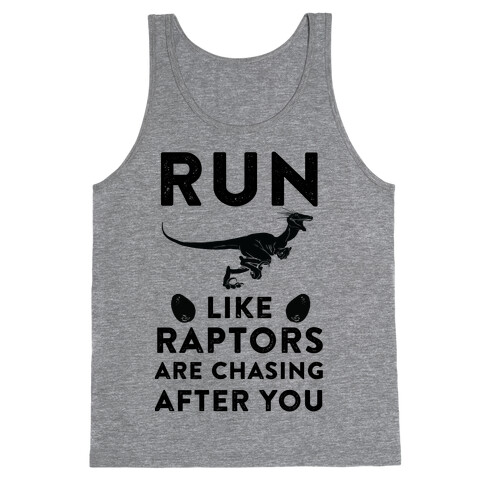 Run Like Raptors Are Chasing After You Tank Top