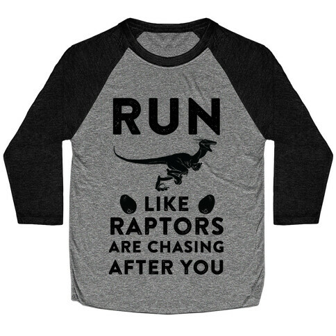 Run Like Raptors Are Chasing After You Baseball Tee