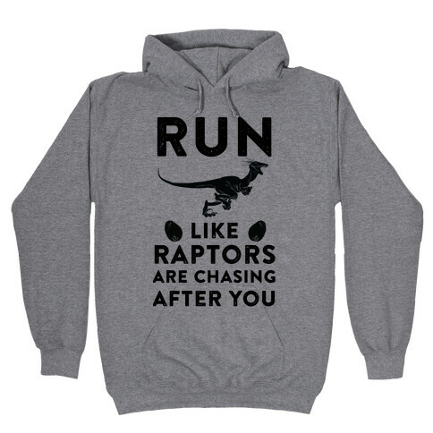 Run Like Raptors Are Chasing After You Hooded Sweatshirt