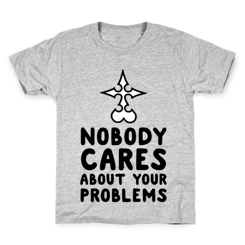 Nobody Cares About Your Problems Kids T-Shirt