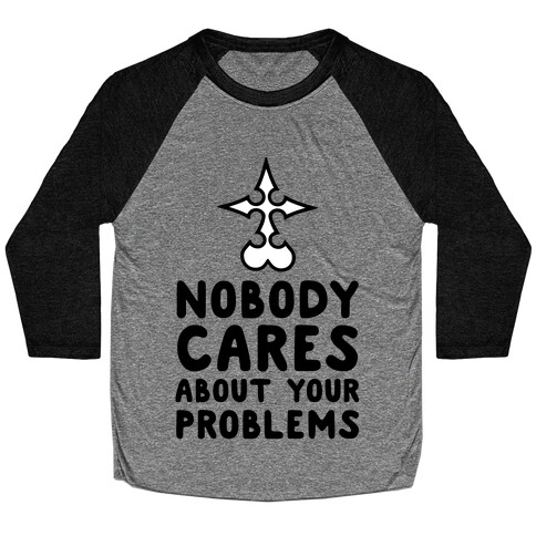 Nobody Cares About Your Problems Baseball Tee