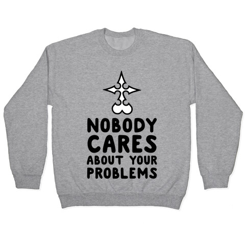 Nobody Cares About Your Problems Pullover