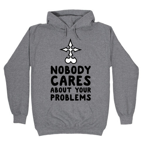 Nobody Cares About Your Problems Hooded Sweatshirt