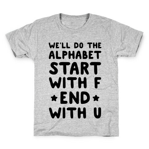 We'll Do the Alphabet Start With F End With U Kids T-Shirt