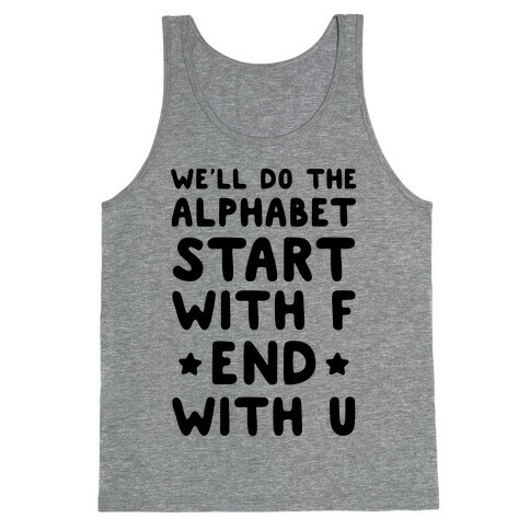 We'll Do the Alphabet Start With F End With U Tank Top