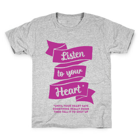 Listen to Your Heart (Until It Says Something Really Dumb) Kids T-Shirt