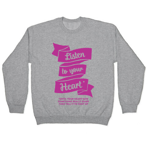 Listen to Your Heart (Until It Says Something Really Dumb) Pullover