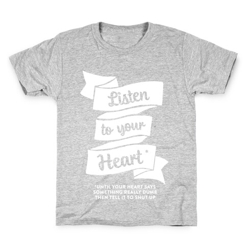 Listen to Your Heart (Until It Says Something Really Dumb) Kids T-Shirt