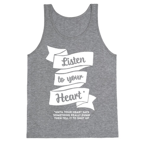 Listen to Your Heart (Until It Says Something Really Dumb) Tank Top
