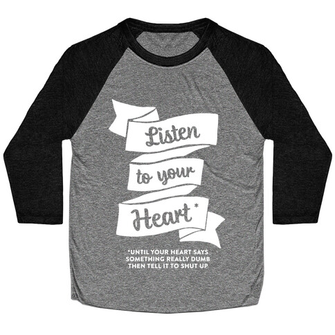 Listen to Your Heart (Until It Says Something Really Dumb) Baseball Tee
