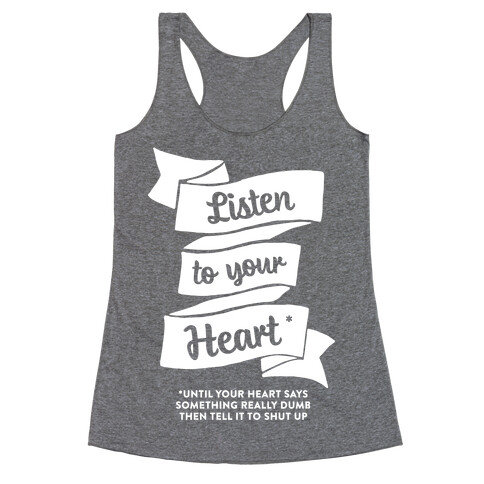 Listen to Your Heart (Until It Says Something Really Dumb) Racerback Tank Top