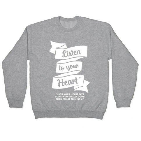Listen to Your Heart (Until It Says Something Really Dumb) Pullover