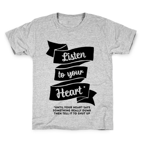 Listen to Your Heart (Until It Says Something Really Dumb) Kids T-Shirt