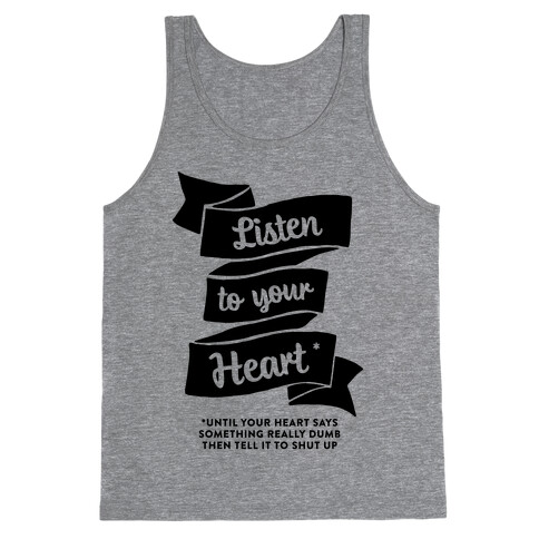 Listen to Your Heart (Until It Says Something Really Dumb) Tank Top