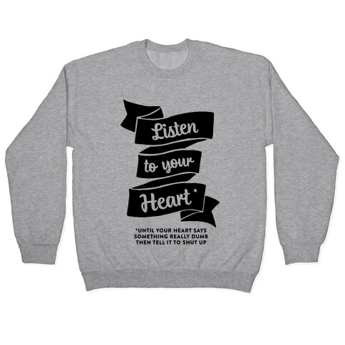 Listen to Your Heart (Until It Says Something Really Dumb) Pullover