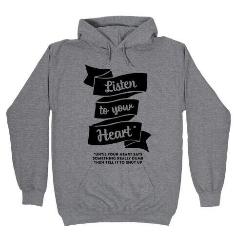 Listen to Your Heart (Until It Says Something Really Dumb) Hooded Sweatshirt