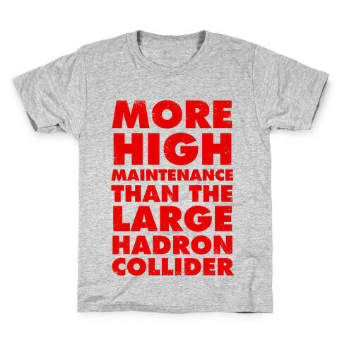 More High Maintenance Than The Large Hadron Collider Kids T-Shirt