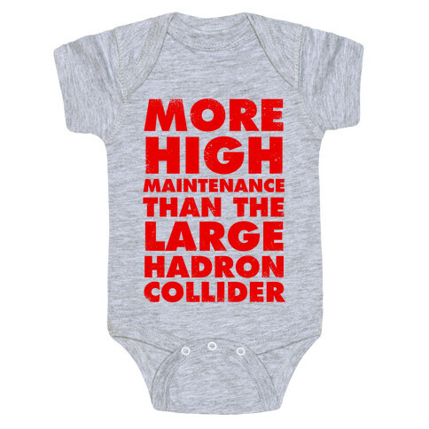 More High Maintenance Than The Large Hadron Collider Baby One-Piece