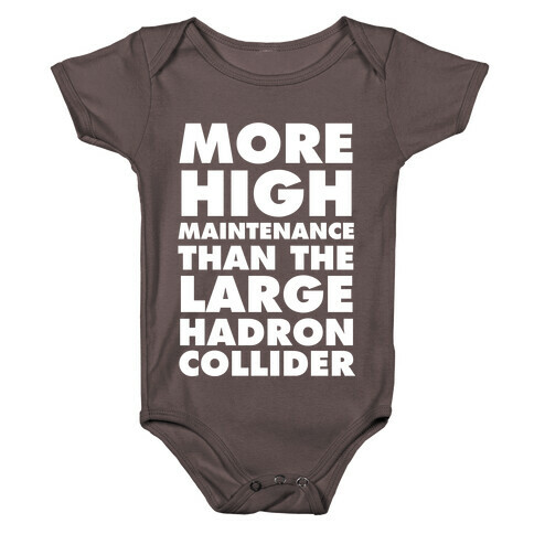 More High Maintenance Than The Large Hadron Collider Baby One-Piece