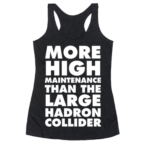 More High Maintenance Than The Large Hadron Collider Racerback Tank Top