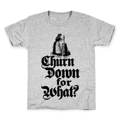 Churn Down For What Kids T-Shirt