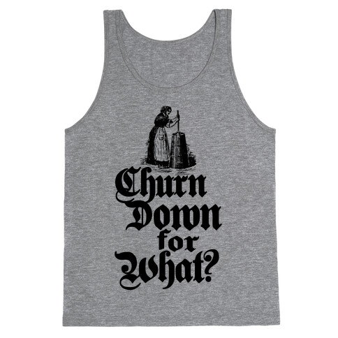 Churn Down For What Tank Top