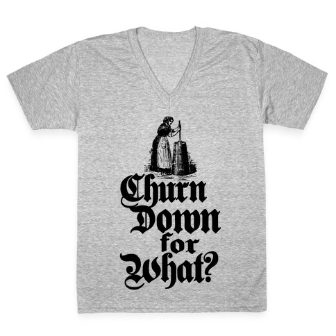 Churn Down For What V-Neck Tee Shirt