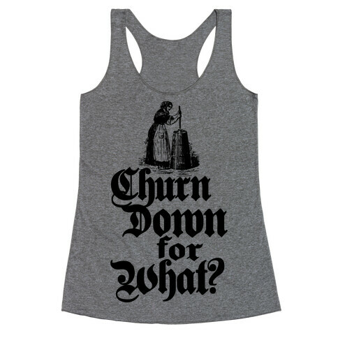Churn Down For What Racerback Tank Top