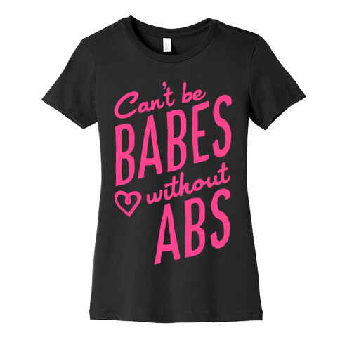 Can't Be Babes Without Abs Womens T-Shirt