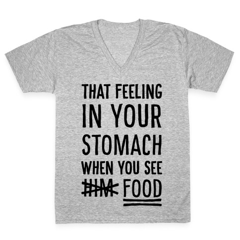 That Feeling In Your Stomach When You See Him (FOOD) V-Neck Tee Shirt