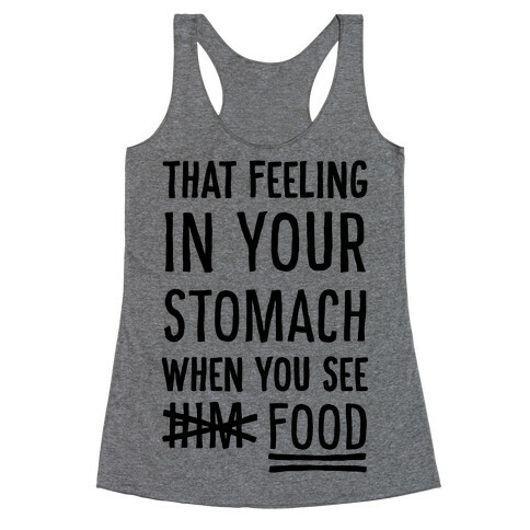 That Feeling In Your Stomach When You See Him (FOOD) Racerback Tank Top