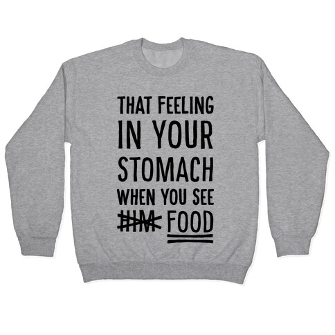 That Feeling In Your Stomach When You See Him (FOOD) Pullover