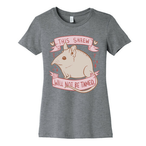 This Shrew Will Not Be Tamed Womens T-Shirt