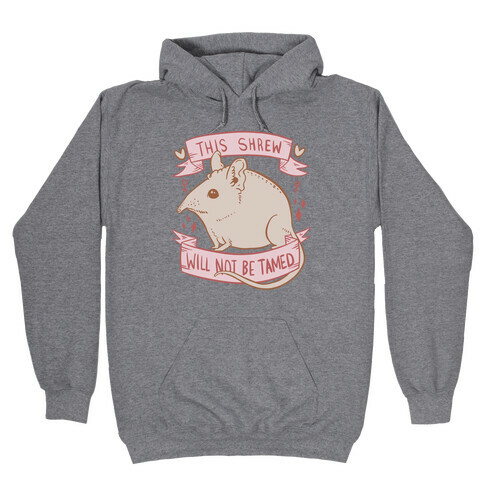 This Shrew Will Not Be Tamed Hooded Sweatshirt
