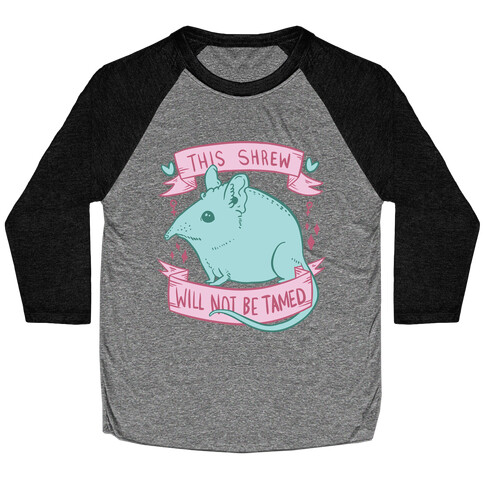 This Shrew Will Not Be Tamed Baseball Tee