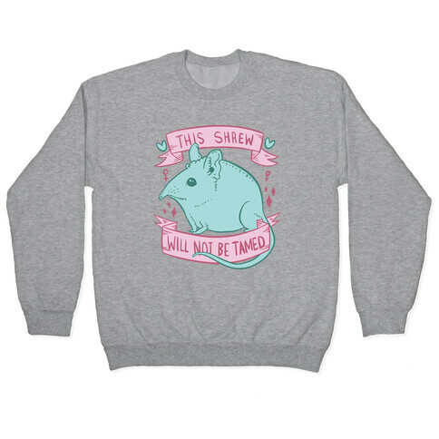 This Shrew Will Not Be Tamed Pullover