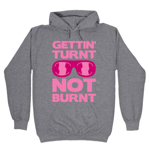 Gettin' Turnt Not Burnt Hooded Sweatshirt