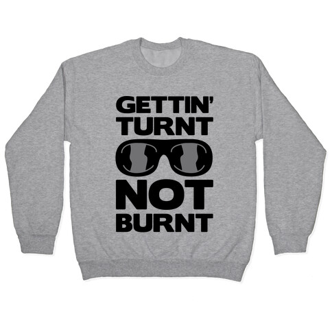 Gettin' Turnt Not Burnt Pullover