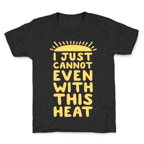 I Just Cannot Even With This Heat Kids T-Shirt