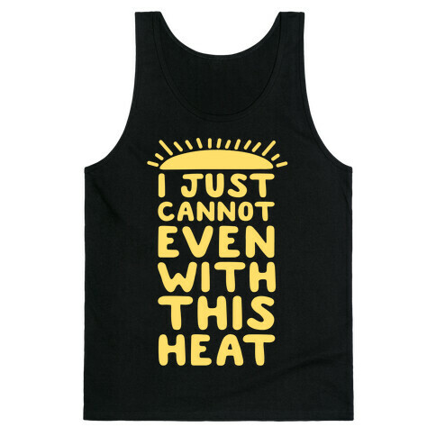 I Just Cannot Even With This Heat Tank Top