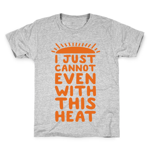 I Just Cannot Even With This Heat Kids T-Shirt