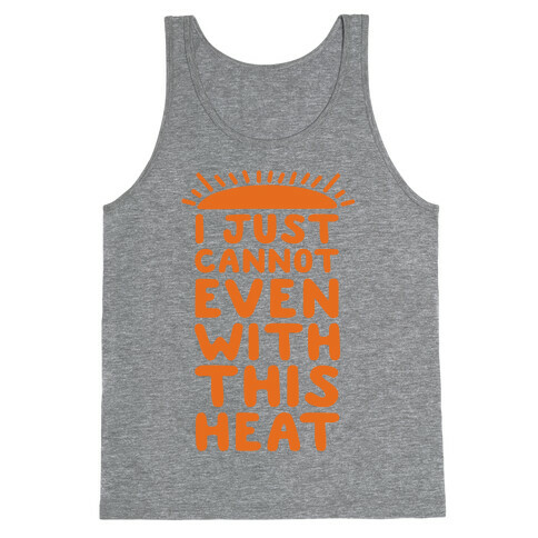 I Just Cannot Even With This Heat Tank Top