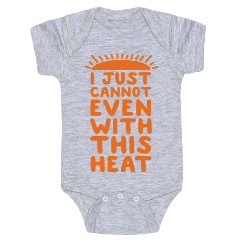 I Just Cannot Even With This Heat Baby One-Piece