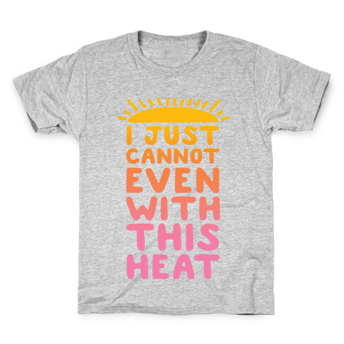 I Just Cannot Even With This Heat Kids T-Shirt