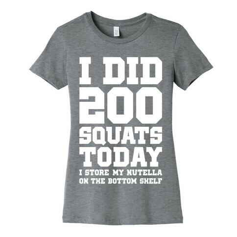 I Did 200 Squats Today Nutella Womens T-Shirt