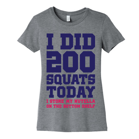 I Did 200 Squats Today Nutella Womens T-Shirt